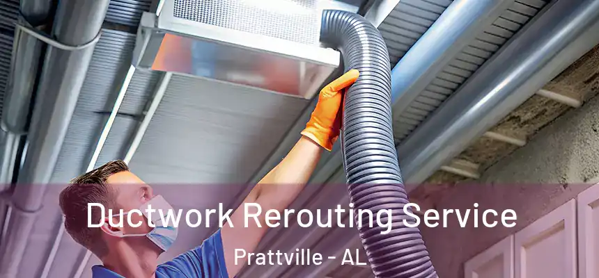 Ductwork Rerouting Service Prattville - AL