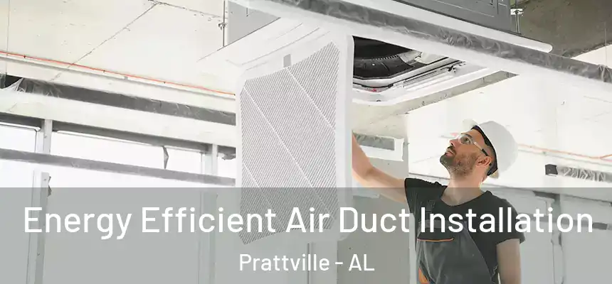  Energy Efficient Air Duct Installation Prattville - AL
